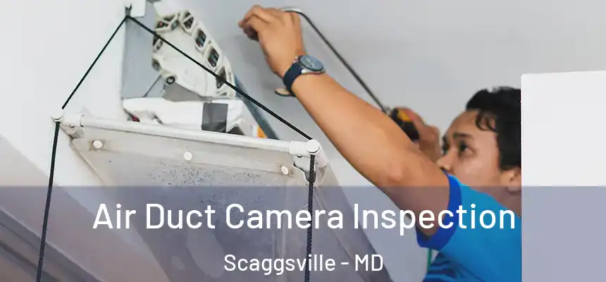  Air Duct Camera Inspection Scaggsville - MD