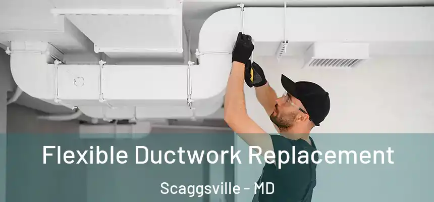  Flexible Ductwork Replacement Scaggsville - MD