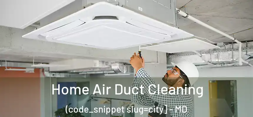  Home Air Duct Cleaning (code_snippet slug=city] - MD